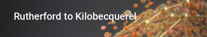 rutherford to kilobecquerel