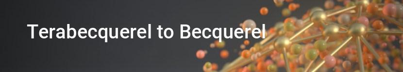 terabecquerel to becquerel