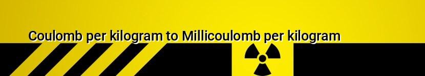 coulomb per kilogram to millicoulomb per kilogram