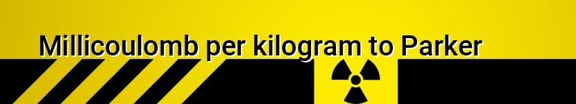 millicoulomb per kilogram to parker