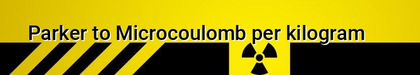 parker to microcoulomb per kilogram