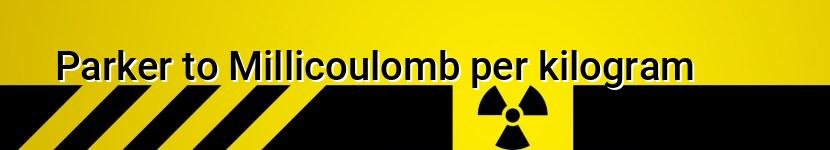 parker to millicoulomb per kilogram