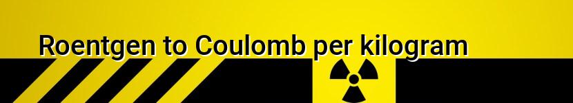 roentgen to coulomb per kilogram