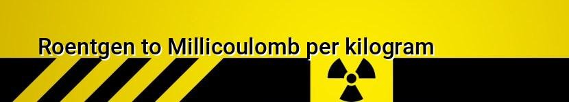 roentgen to millicoulomb per kilogram