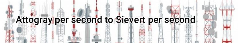 attogray per second to sievert per second