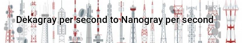 dekagray per second to nanogray per second