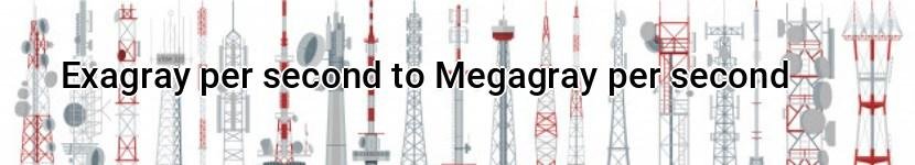 exagray per second to megagray per second