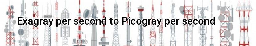 exagray per second to picogray per second