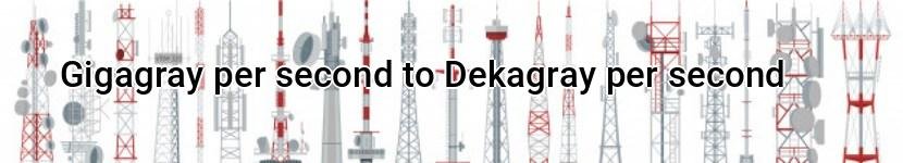 gigagray per second to dekagray per second