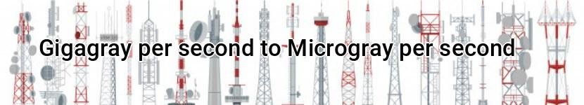 gigagray per second to microgray per second