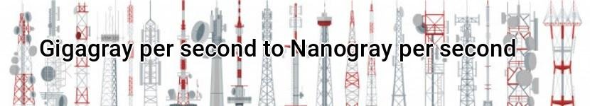 gigagray per second to nanogray per second