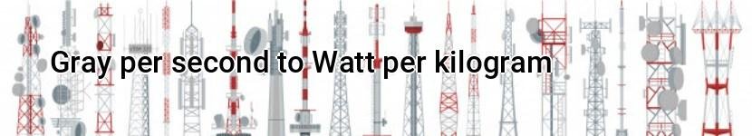 gray per second to watt per kilogram