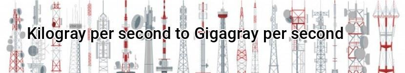 kilogray per second to gigagray per second