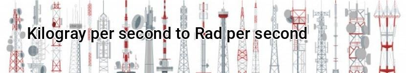 kilogray per second to rad per second