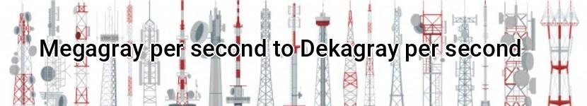 megagray per second to dekagray per second