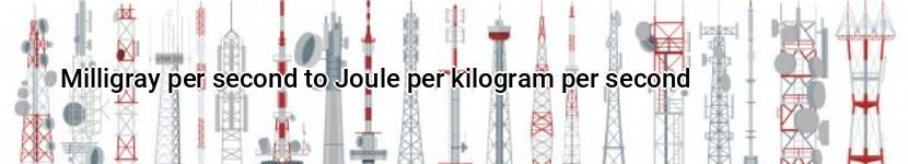 milligray per second to joule per kilogram per second
