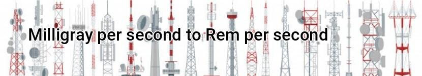 milligray per second to rem per second