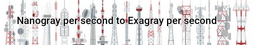 nanogray per second to exagray per second