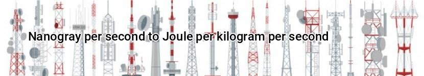 nanogray per second to joule per kilogram per second