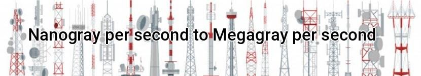 nanogray per second to megagray per second