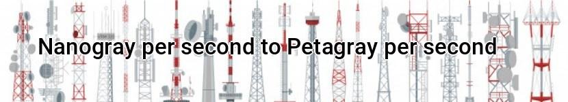 nanogray per second to petagray per second