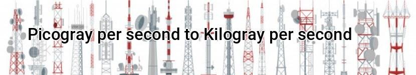 picogray per second to kilogray per second