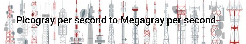 picogray per second to megagray per second