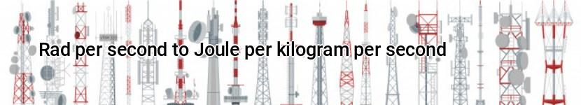 rad per second to joule per kilogram per second