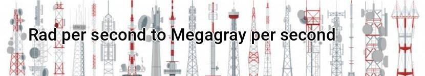 rad per second to megagray per second