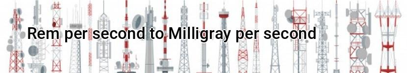 rem per second to milligray per second