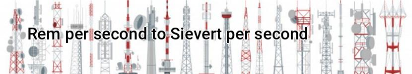 rem per second to sievert per second