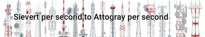 sievert per second to attogray per second