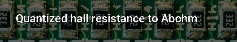 quantized hall resistance to abohm