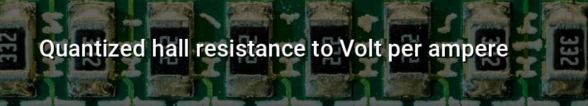 quantized hall resistance to volt per ampere