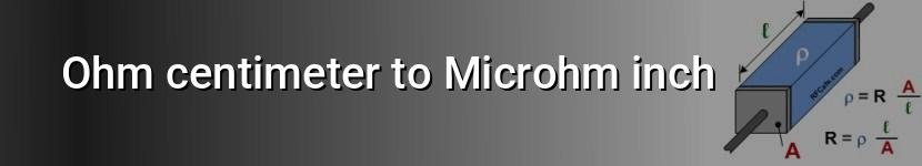 ohm centimeter to microhm inch