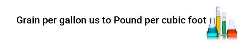 grain per gallon us to pound per cubic foot