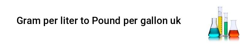 gram per liter to pound per gallon uk