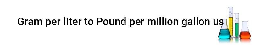 gram per liter to pound per million gallon us