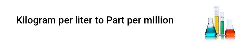 kilogram per liter to part per million