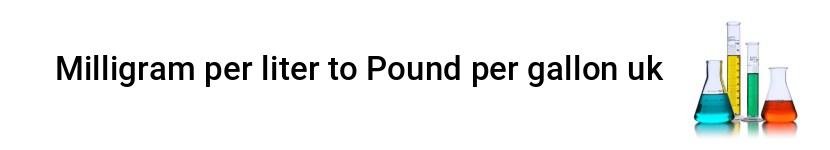 milligram per liter to pound per gallon uk