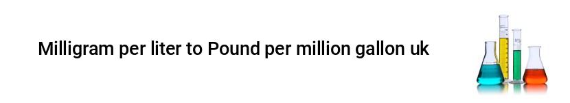 milligram per liter to pound per million gallon uk