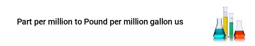 part per million to pound per million gallon us