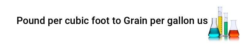 pound per cubic foot to grain per gallon us