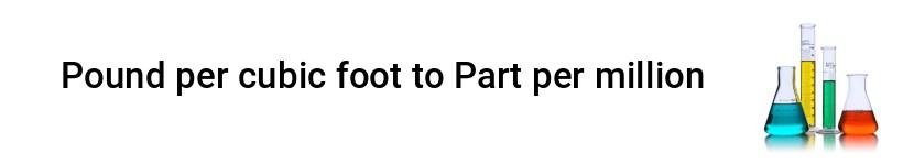 pound per cubic foot to part per million