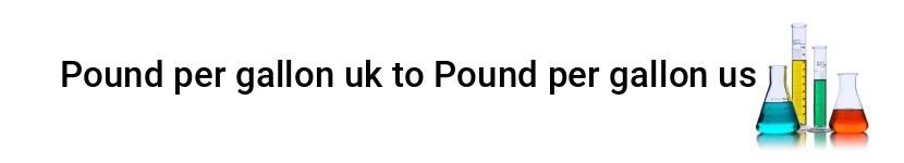 pound per gallon uk to pound per gallon us