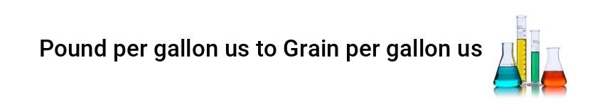 pound per gallon us to grain per gallon us