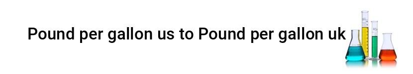 pound per gallon us to pound per gallon uk