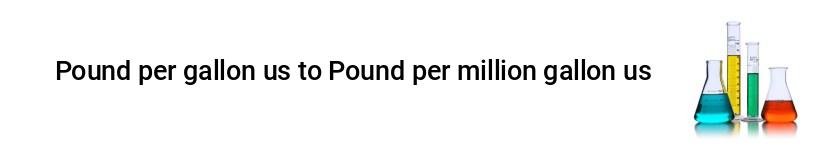 pound per gallon us to pound per million gallon us