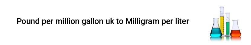 pound per million gallon uk to milligram per liter