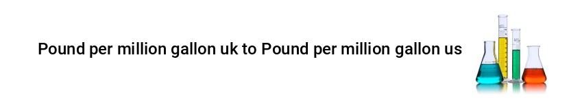pound per million gallon uk to pound per million gallon us